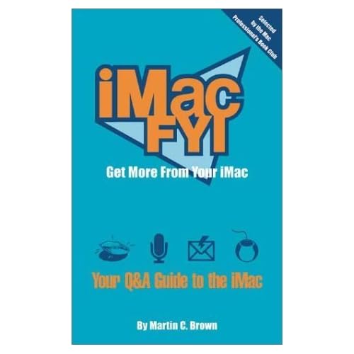 iMac FYI: Get More From Your Mac: Your Q and A Guide to the iMac by Brown, Martin C. (2000) Paperback iMac FYI: Get More From Your Mac: Your Q and A Guide to the iMac by Brown, Martin C. (2000) Paperback