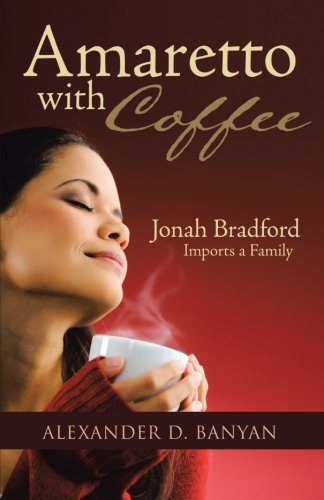 Preisvergleich Produktbild Amaretto with Coffee: Jonah Bradford Imports a Family