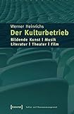 Image de Der Kulturbetrieb: Bildende Kunst - Musik - Literatur - Theater - Film (Schriften zum Kultur- und Mu