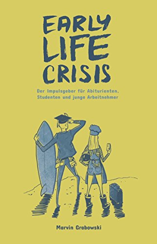 Early Life Crisis: Der Impulsgeber für Abiturienten, Studenten und junge Arbeitnehmer