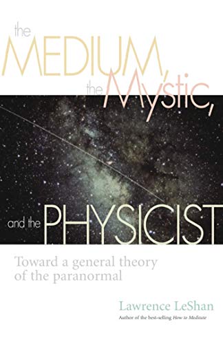 The Medium, the Mystic, and the Physicist: Toward a General Theory of the Paranormal (English Edition)