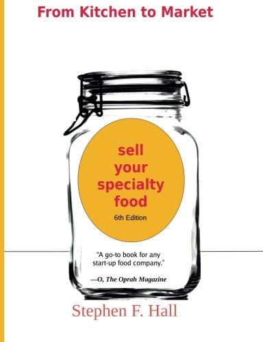 From Kitchen to Market - Sell Your Specialty Food: Market, Distribute, and Profit from Your Kitchen Creation