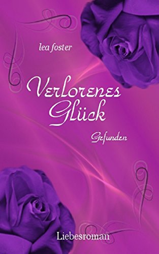 Verlorenes Glück: Gefunden Band 2 von [Foster, Lea]