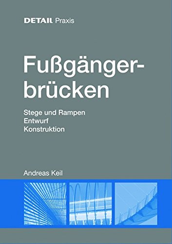 Preisvergleich Produktbild Fußgängerbrücken: Stege und Rampen, Entwurf, Konstruktion (DETAIL Praxis)