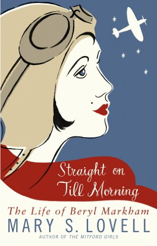 Download Straight On Till Morning: The Life Of Beryl Markham Download Straight On Till Morning: The Life Of Beryl Markham