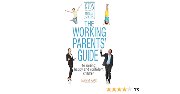 The Working Parents Guide To Raising Happy And Confident Children Kids Don T Come With A Manual Amazon Co Uk Saad Nadim Books The Working Parents Guide To Raising Happy And Confident Children Kids Don T Come With A Manual Amazon Co Uk Saad Nadim Books