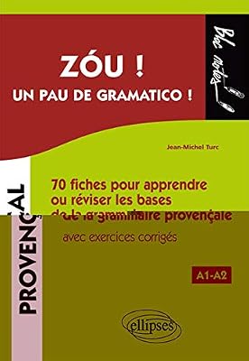 Zóu ! Un pau de gramatico ! 70 fiches pour apprendre ou réviser les bases de la grammaire provençale avec exercices corrigés. A1-A2 (niveau 1)