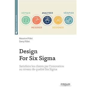 Design For Six Sigma: Satisfaire les clients par l'innovation au niveau de qualité Six Sigma