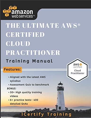 The Ultimate AWS® Certified Cloud Practitioner Training Manual: Includes 30+ videos and 400 Qs to get you certified !!
