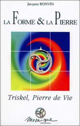 La forme et la pierre : Triskell, pierre de vie La forme et la pierre : Triskell, pierre de vie
