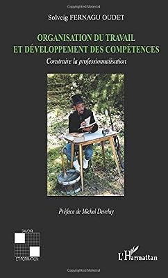 Organisation du travail et développement des compétences: Construire la professionnalisation