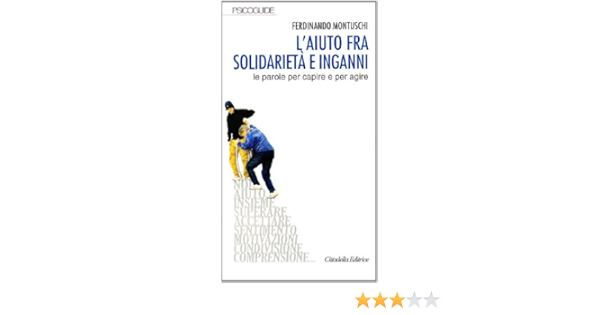 Amazon It L Aiuto Fra Solidarieta E Inganni Le Parole Per Capire E Per Agire Montuschi Ferdinando Libri