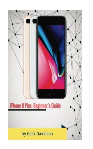 Preisvergleich Produktbild Iphone 8 Plus: Beginner's Guide