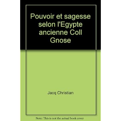 Pouvoir et sagesse selon l'Egypte ancienne Coll Gnose Pouvoir et sagesse selon l'Egypte ancienne Coll Gnose