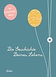 Die Geschichte deines Lebens: Ein Erinnerungsalbum by 