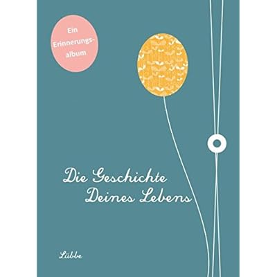 Die Geschichte deines Lebens: Ein Erinnerungsalbum