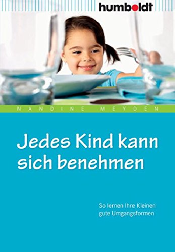 Download Jedes Kind kann sich benehmen: So lernen Ihre Kleinen gute Umgangsformen (humboldt - Eltern & Kind) Download Jedes Kind kann sich benehmen: So lernen Ihre Kleinen gute Umgangsformen (humboldt - Eltern & Kind)