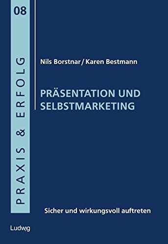 Präsentation und Selbstmarketing: Sicher und wirkungsvoll auftreten (Praxis & Erfolg)