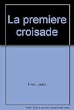 Image de La Première Croisade. L'Occident chrétien contre l'Islam