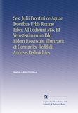 Image de Sex. Julii Frontini de Aquae Ductibus Urbis Romae Liber. Ad Codicum Mss. Et Vetustissimarum Edd. Fidem Recensuit, Illustrauit et Germanice Reddidit An