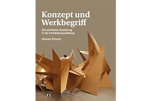 Konzept und Werkbegriff: Die plastische Gestaltung in der Architekturausbildung