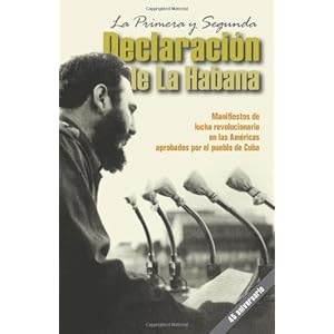Primera y Segunda Declaracion de la Habana: Manifiestos de la Lucha Revolucionaria en las Americas Aprobados por el Pueblo de Cuba