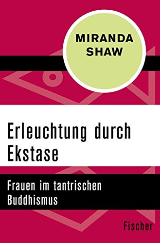 Erleuchtung durch Ekstase: Frauen im tantrischen Buddhismus