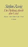 Stefan Zweig. Gesammelte Werke in Einzelbänden: Die Heilung durch den Geist. Mesmer / Mary Baker-Eddy / Freud by