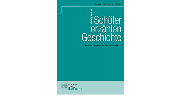 Schuler Erzahlen Geschichte Narrative Kompetenz Im Geschichtsunterricht Forum Historisches Lernen Ebook Barricelli Michele Amazon De Kindle Shop
