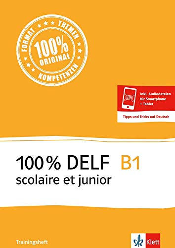 100 % DELF B1 scolaire et junior - Trainingsheft: zur Vorbereitung auf die DELF-Prüfung: préparation DELF. Buch + Klett-Augmented