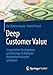 Deep Customer Value: So gestalten Sie Angebote und Verträge in digitalen Kundenbeziehungen profitabel by Kai Zimmermann, Frank Pensel