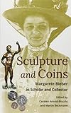 Sculpture and Coins: Margarete Bieber as Scholar and Collector (Loeb Classical Monographs, Band 16) by 