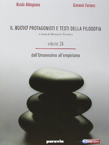 Il nuovo Protagonisti e testi della filosofia Per le Scuole superiori Dall'umanesimo a Hegel (Vol 2)
