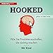 Hooked: Wie Sie Produkte erschaffen, die süchtig machen by 