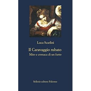 Il Caravaggio rubato: Mito e cronaca di un furto (