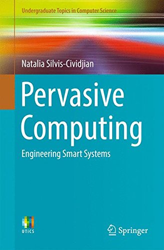 Pervasive Computing: Engineering Smart Systems (Undergraduate Topics in Computer Science)