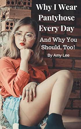 Why I Wear Pantyhose Every Day: And Why 