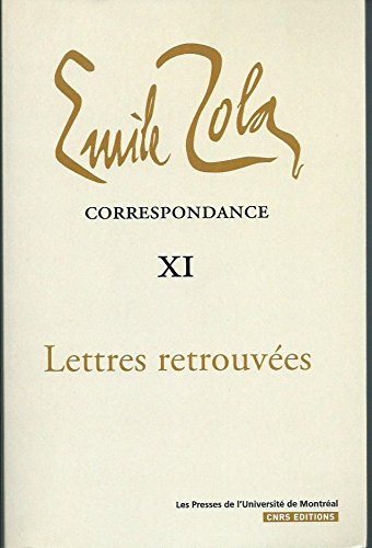 Correspondance Emile Zola : Tome XI, lettres oubliées Correspondance Emile Zola : Tome XI, lettres oubliées