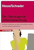Image de Die überzeugende Initiativbewerbung: Kontakt aufnehmen, auf sich aufmerksam machen und sich optimal präsentieren