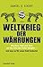 Weltkrieg der Währungen: Wie Euro, Gold und Yuan um das Erbe des Dollar kämpfen - und was das für unser Geld bedeutet by Daniel D. Eckert