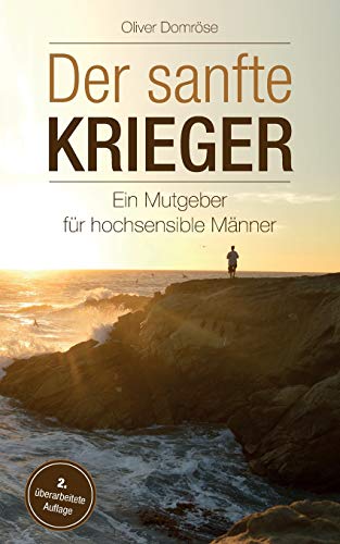Preisvergleich Produktbild Der sanfte Krieger: Ein Mutgeber für hochsensible Männer