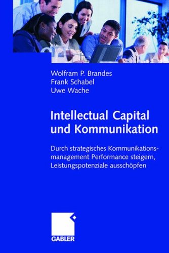 Intellectual Capital und Kommunikation: Durch strategisches Kommunikationsmanagement Performance steigern, Leistungspotenziale ausschöpfen