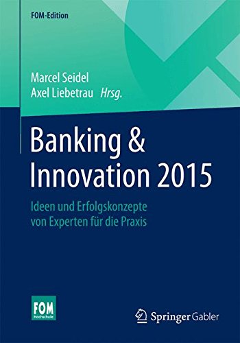 Download Banking & Innovation 2015: Ideen und Erfolgskonzepte von Experten für die Praxis (FOM-Edition)