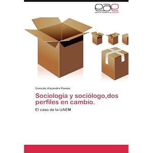 Sociología y sociólogo,dos perfiles en cambio.: El caso de la UAEM