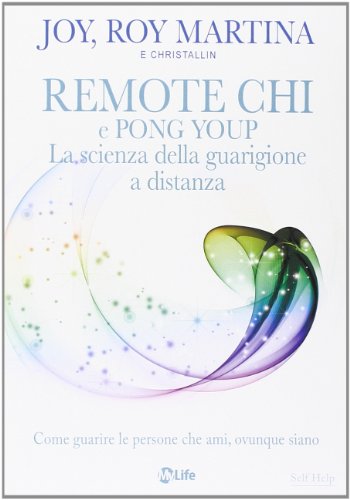 Remote CHI e Pong Youp. La scienza della guarigione a distanza. Come guarire le persone che ami, ovunque siano Remote CHI e Pong Youp. La scienza della guarigione a distanza. Come guarire le persone che ami, ovunque siano