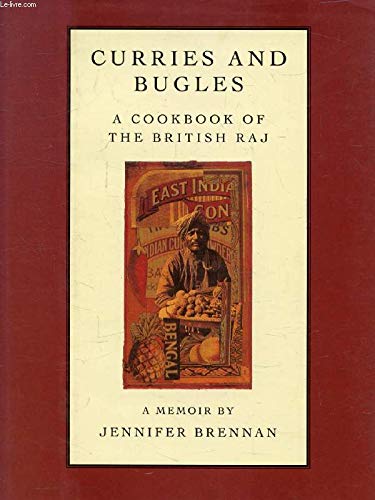 Curries And Bugles: A Memoir And Cookbook of the British Raj