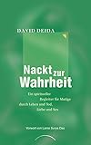 Nackt zur Wahrheit: Ein spiritueller Begleiter für Mutige durch Leben und Tod, Liebe und Sex by 
