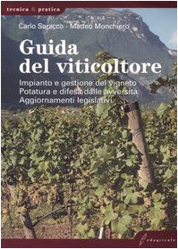 Guida del viticoltore. Impianto e gestione del vigneto. Potatura e difesa dalle avversità. Aggiornamenti legislativi