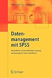 Datenmanagement mit SPSS: Kontrollierter und beschleunigter Umgang mit Datensätzen, Texten und Werten. Eine Einführung in die Syntax-Programmierung mit SPSS by 