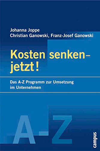 Download Kosten senken - jetzt!: Das A-Z-Programm zur Umsetzung im Unternehmen